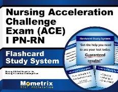 Nursing Acceleration Challenge Exam (Ace) I Pn-RN Flashcard Study System: Nursing Ace Test Practice Questions & Review for the Nursing Acceleration Ch
