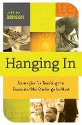Hanging in: Trategies for Teaching the Students Who Challenge Us Most