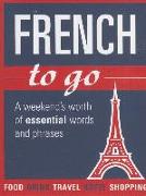 French to Go: A Weekend's Worth of Essential Words and Phrases