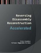 Accelerated Disassembly, Reconstruction and Reversing