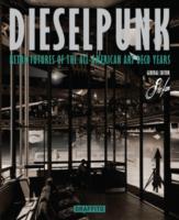 Dieselpunk: Retro Futures of the All-American Art Deco Years