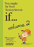 You Might Be from Saskatchewan If... (Vol 2): Volume 2