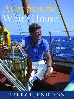 Away from the White House: Presidential Escapes, Retreats, and Vacations