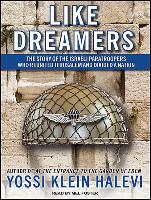 Like Dreamers: The Story of the Israeli Paratroopers Who Reunited Jerusalem and Divided a Nation