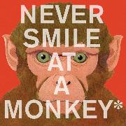 Never Smile at a Monkey