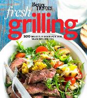 Better Homes and Gardens Fresh Grilling: 200 Delicious Good-For-You Seasonal Recipes