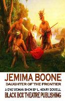 Jemima Boone: Daughter of the Frontier: A One Woman Play about the Daughter of Daniel Boone