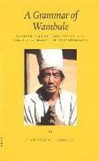 A Grammar of Wambule: Grammar, Lexicon, Texts and Cultural Survey of a Kiranti Tribe of Eastern Nepal