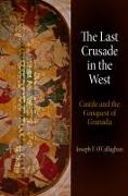 The Last Crusade in the West: Castile and the Conquest of Granada