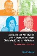 Aging and Old-Age Style in Günter Grass, Ruth Klüger, Christa Wolf, and Martin Walser