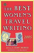 The Best Women's Travel Writing 2005: True Stories from Around the World