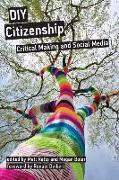 DIY Citizenship: Critical Making and Social Media