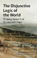 The Disjunctive Logic of the World: Thinking Global Civil Society with Hegel