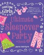 The Everything Girls Ultimate Sleepover Party Book