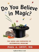 Do You Believe in Magic?: The Sense and Nonsense of Alternative Medicine