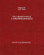 The Collected Works of J. Krishnamurti, Volume III: 1936-1944: The Mirror of Relationship