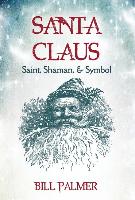 Santa Claus: Saint, Shaman, and Symbol