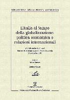 L'Italia Al Tempo Della Globalizzazione: Politica Economica E Relazioni Internazionali: Atti del Seminario Di Studi. Firenze, Fondazione Spadolini Nuo