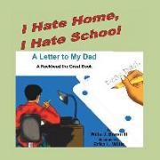 I Hate Home, I Hate School! a Letter to My Dad