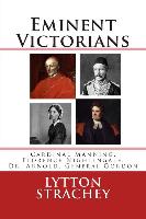 Eminent Victorians: Cardinal Manning, Florence Nightingale, Dr. Arnold, General Gordon