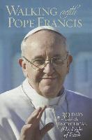 Walking with Pope Francis: 30 Days with the Encyclical the Light of Faith