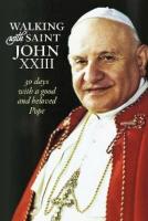 Walking with Saint John XXIII: 30 Days with a Good and Beloved Pope