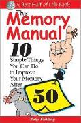 Memory Manual: 10 Simple Things You Can Do to Improve Your Memory After 50