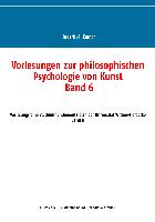 Vorlesungen zur philosophischen Psychologie von Kunst. Band 6