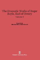 Boyle, Roger, Clark, II, William Smith: The Dramatic Works of Roger Boyle, Earl of Orrery. Volume 2