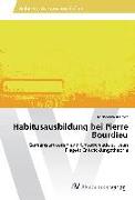 Habitusausbildung bei Pierre Bourdieu