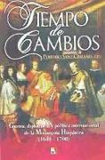 Tiempo de cambios : guerra, diplomacia y política internacional de la monarquía hispánica, 1648-1700