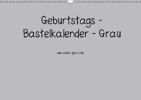 Geburtstags - Bastelkalender - Grau (Wandkalender immerwährend DIN A3 quer)