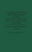 Franklin Roosevelt and the Origins of the Canadian-American Security Alliance, 1933-1945