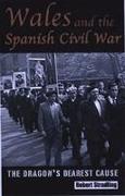 Wales and the Spanish Civil War, 1936-39: The Dragon's Dearest Cause