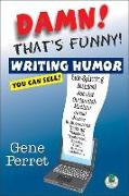 Damn! That's Funny!: Writing Humor You Can Sell