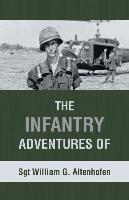 The Infantry Adventures of Sgt William G. Altenhofen