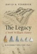 The Legacy of Fort William Henry: Resurrecting the Past