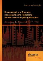 Krisenhandel und Ruin des Hansekaufmanns Hildebrand Veckinchusen im späten Mittelalter: Untersuchung des Briefwechsels (1417 ¿ 1428)