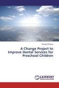 A Change Project to Improve Dental Services for Preschool Children