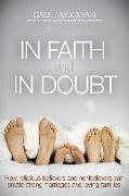In Faith and In Doubt: How Religious Believers and Nonbelievers Can Create Strong Marriages and Loving Families