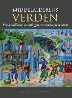 Middelalderens Verden: Verdensbilledet, Taenkningen, Rummet Og Religionen