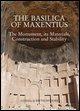 The Basilica of Maxentius: Monument, Materials, Constructions and Stability