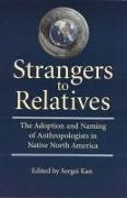 Strangers to Relatives: The Adoption & Naming of Anthropologists in Native North America