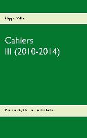 Cahiers III (2010-2014)