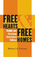 Free Hearts and Free Homes: Gender and American Antislavery Politics