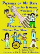 Pictures of My Days--An Art & Writing Workbook for Creating the Life You Want