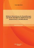 Kritische Betrachtung der Auswirkungen von Work-Life-Balance-Maßnahmen auf Unternehmen und Mitarbeiter