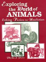 Exploring the World of Animals: Linking Fiction to Nonfiction, Grades K-5