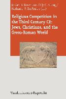 Religious Competition in the Third Century CE: Jews, Christians, and the Greco-Roman World