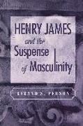 Henry James and the Suspense of Masculinity